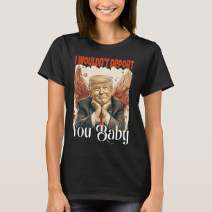 T-shirt Trump Drôle Je ne vous expulserais pas par