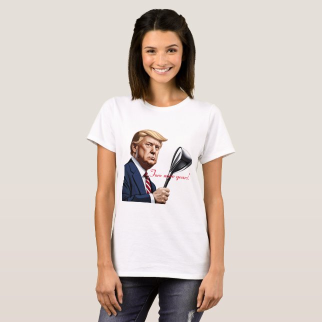 T-shirt Trump : Encore plus d'années de grandeur ! (Devant entier)
