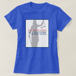 T-shirt Trump est parti, mais notre travail n'est pas term
