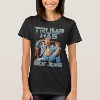 T-shirt Trump Has Great Jeans Funny Graphic Retro Denim Me