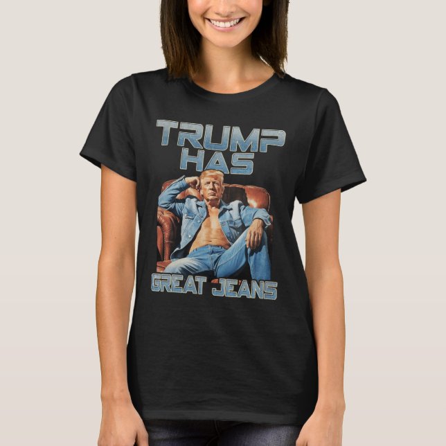 T-shirt Trump Has Great Jeans Funny Graphic Retro Denim Me (Devant)