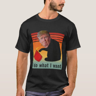 T-shirt Trump Je Fais Ce Que Je Veux Drôle Économie Action