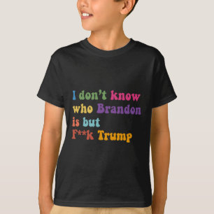 T-shirt Trump Je Ne Sais Pas Qui Brandon Mais Qui Trump
