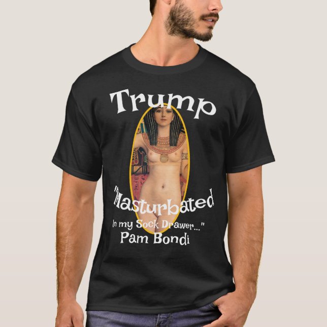 T-shirt Trump Masturbated in My Sock Drawer Pam Bondi (Devant)