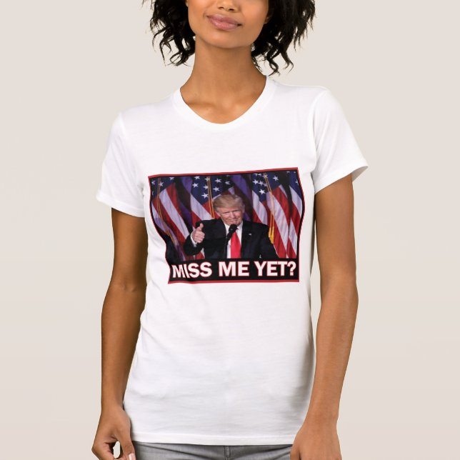 T-shirt Trump Me Manque Encore ? (Devant)