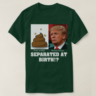 T-shirt Trump Morceau de M*rde Séparé à la Naissance Anti 