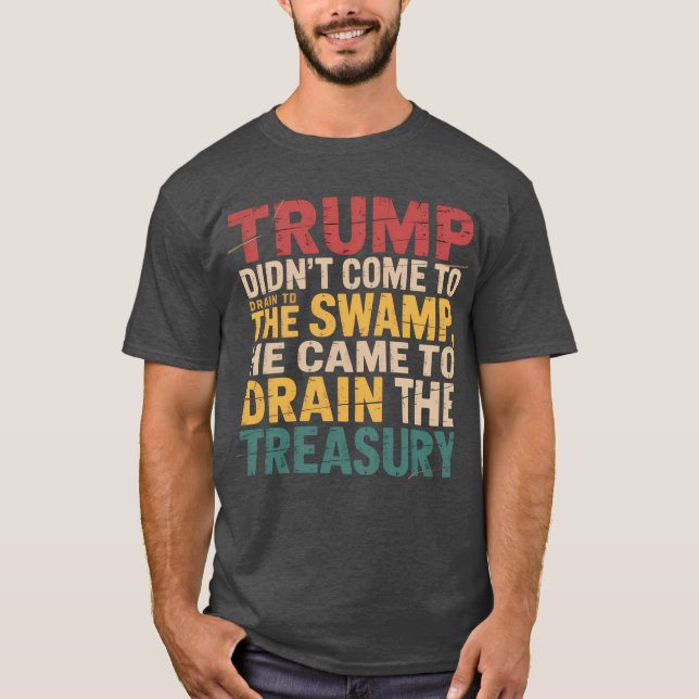 T-shirt Trump n'est pas venu pour drainer le marais, il es (Devant)
