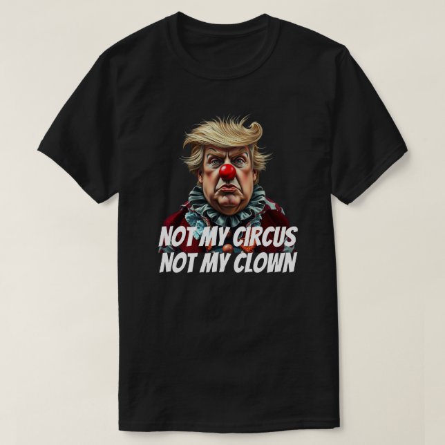 T-shirt Trump: "Pas mon cirque, pas mon clown" (Design devant)