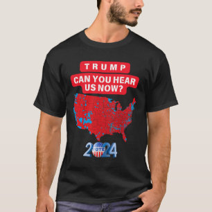 T-shirt Trump Peut-On Nous Entendre Maintenant Drôle Suite