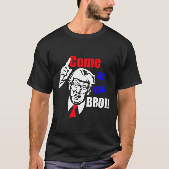T-shirt Trump vient à moi Bro drôle (Devant)