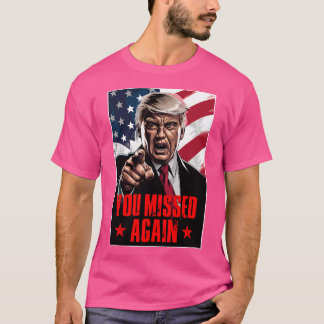 T-shirt Trump vous a manqué à nouveau