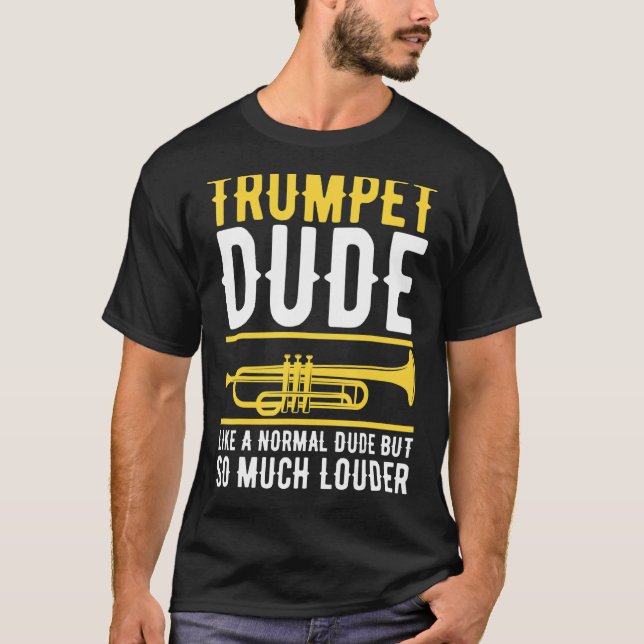 T-shirt Trumpet Dude Comme Un Mec Normal Mais Beaucoup Plu (Devant)