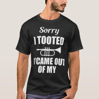 T-shirt Trumpet Sorry I Tooted It Came Out Of My