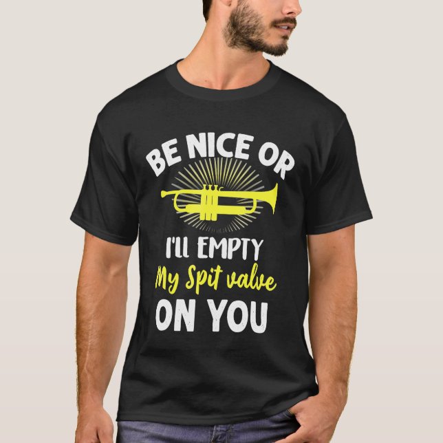 T-shirt Trumpet - Trumpet Be Nice Ou Ill Vide My Spit Valv (Devant)