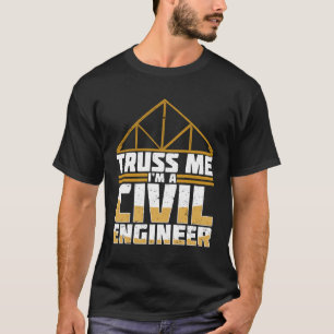T-shirt Truss Me Je suis ingénieur civil