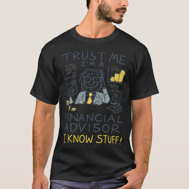 T-shirt Trust Me I’m A Financial Advisor I Know Stuff Fun (Devant)