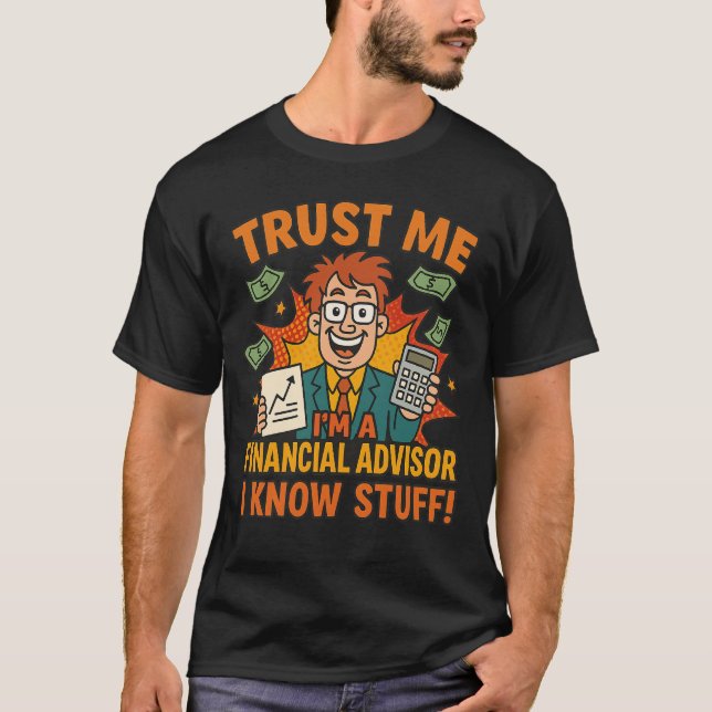 T-shirt Trust Me I’m A Financial Advisor I Know Stuff Fun (Devant)