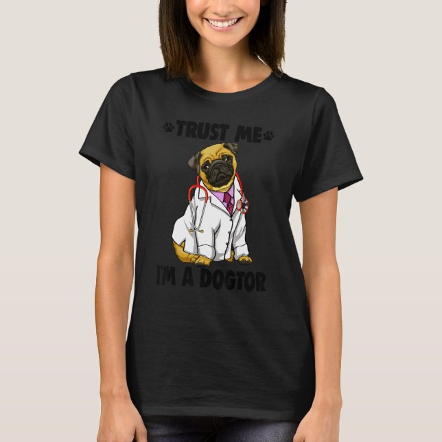 T-shirt Trust Me I'm Dogtor Pug   Women Love Doggy Doctor (Devant)