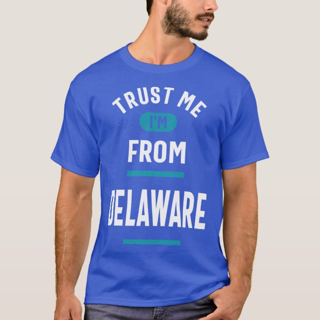 T-shirt Trust Me Im From Delaware (Devant)