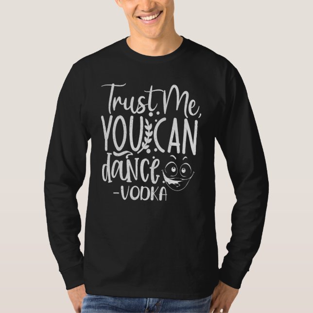 T-shirt Trust Me, You Can Dance. Vodka Funny (Devant)