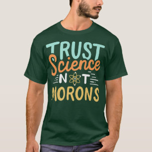 T-shirt Trust Science Not Morons Premium2485