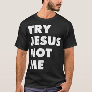T-shirt Try Jesus Not Me Christian Faith Hope Love - Large