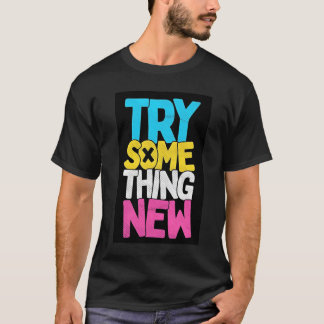 T-SHIRT TRY SOMETHING NEW 