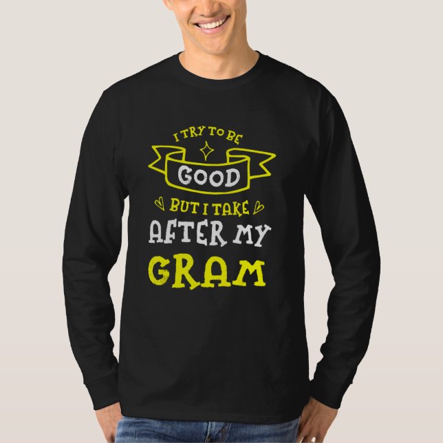 T-shirt Try To Be Good But I Take After My Gram  Grandma H (Devant)