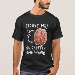 T-shirt Tu As Abandonné Quelque Chose De Drôle Du Cerveau