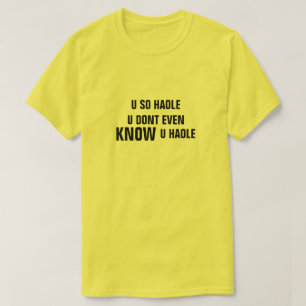 T-SHIRT TU AS DONC HAOLE U Y COMPRIS MÊME TU SAIS QUE TU A