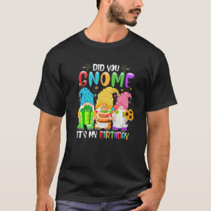 T-shirt Tu as Gnome C'est mon anniversaire Gnomes Annivers