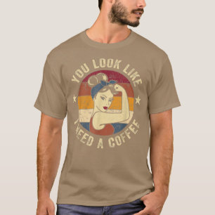 T-shirt Tu As L'Air Que J'Ai Besoin D'Un Café Rosie Funny 