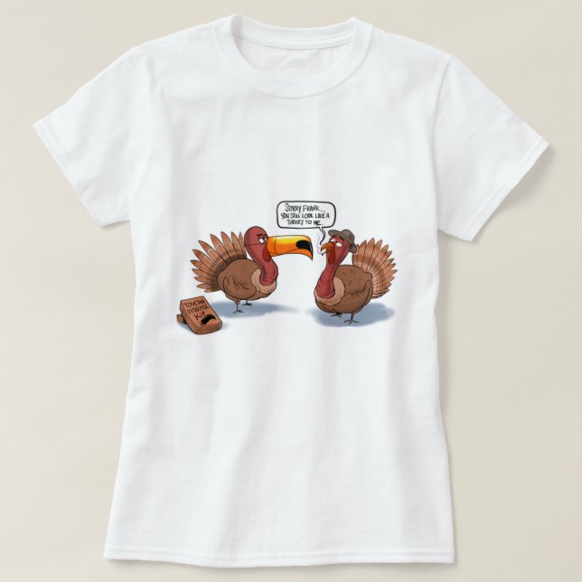 T-shirt Tu As Toujours L'Air D'Une Turquie (Design devant)