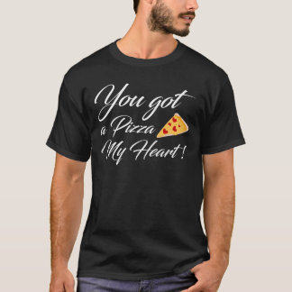 T-shirt Tu as une pizza, mon coeur