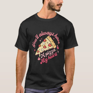 T-shirt Tu auras toujours une part de pizza dans mon cœur,