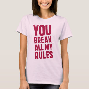 T-shirt Tu brises toutes mes règles