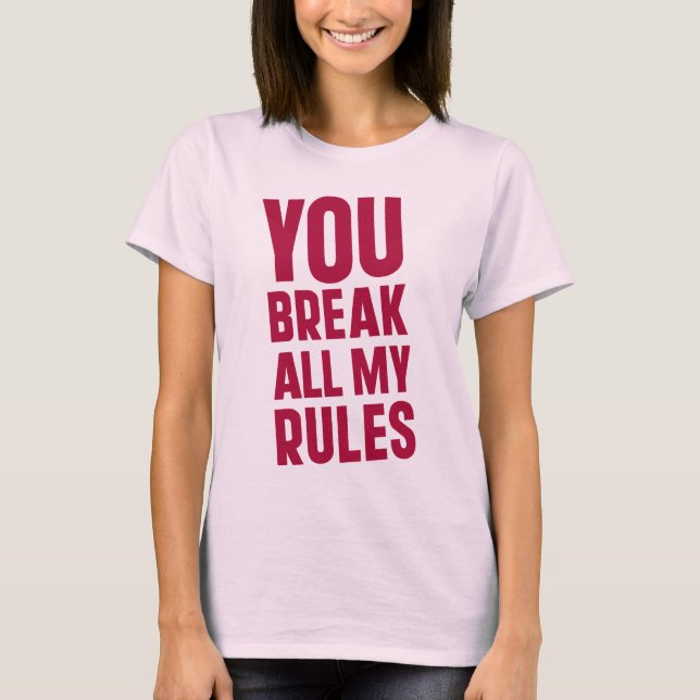 T-shirt Tu brises toutes mes règles (Devant)