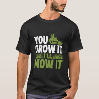 T-shirt Tu Crois Je Vais Le Mouiller Il Pelouse Mower Mowe