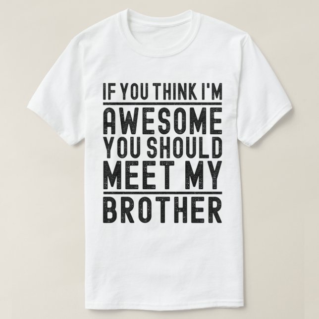 T-shirt Tu crois que je suis génial, tu devrais rencontrer (Design devant)