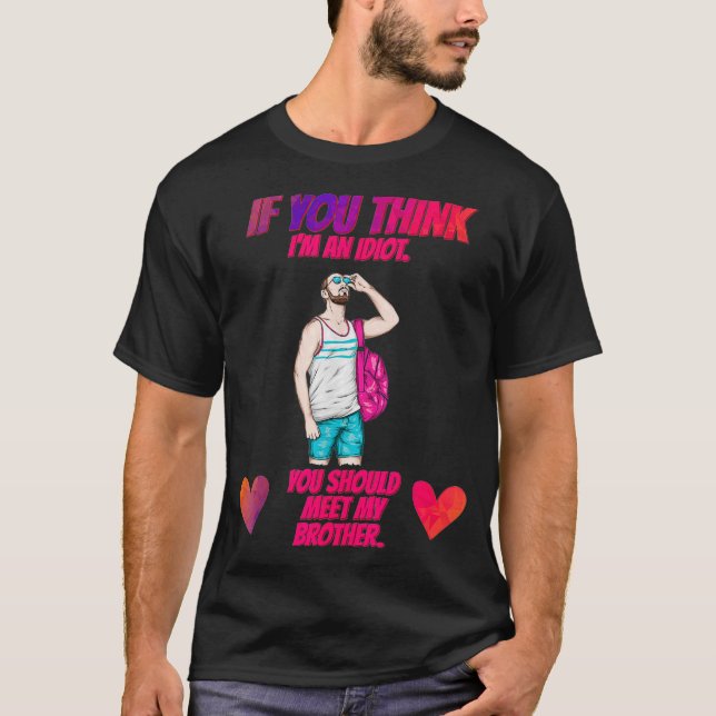 T-shirt Tu Devrais Rencontrer Mon Frère Drôle Humoristique (Devant)