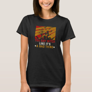T-shirt Tu dis sorcière comme si c'était une mauvaise chos