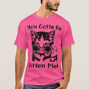 T-shirt Tu Dois Être Kitten Me 