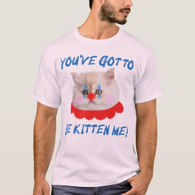T-shirt Tu Dois Être Kitten Me Drôle Humour Chat (Devant)