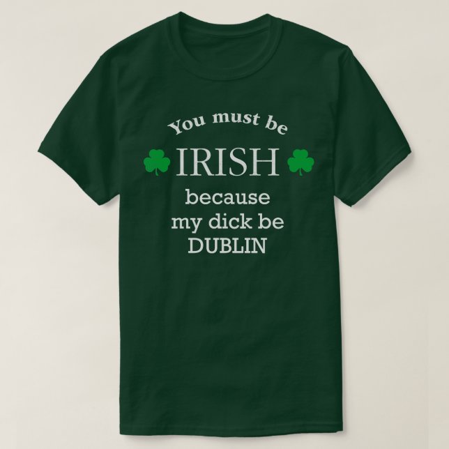 T-shirt Tu dois IRLANDER parce que ma bite est DUBLIN (Design devant)