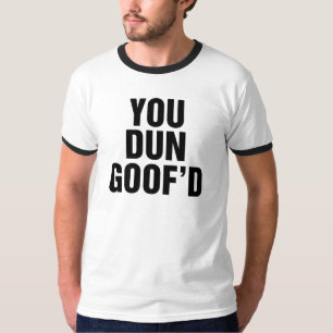 T-shirt Tu Dun Goofed