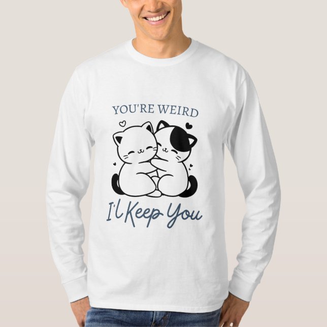 T-shirt Tu es bizarre, je te garde, mignon couple de chats (Devant)