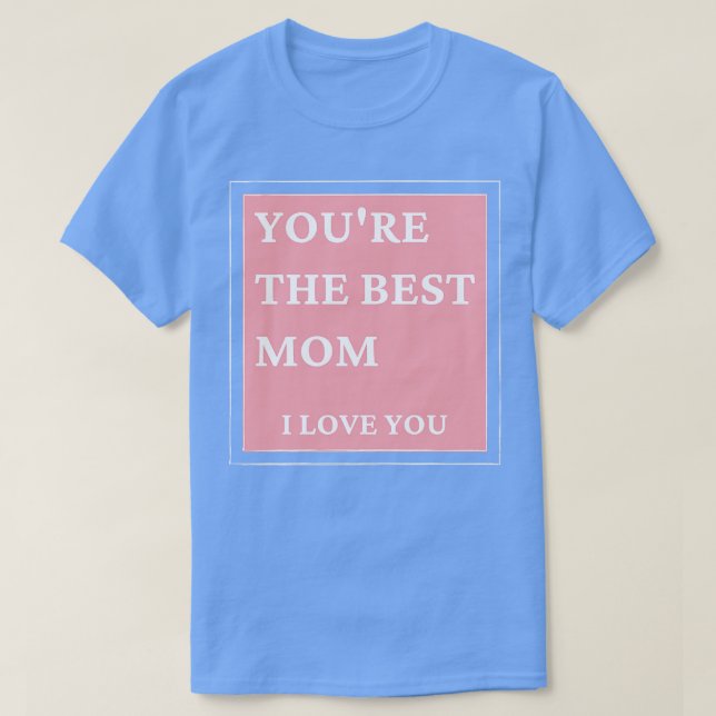 T-shirt Tu es la meilleure maman Je t'aime Fête des mères  (Design devant)