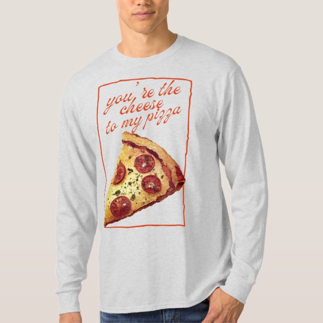 T-shirt Tu es le fromage à ma pizza (Devant)