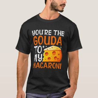 T-shirt Tu es le Gouda à mon Macaroni au Fromage