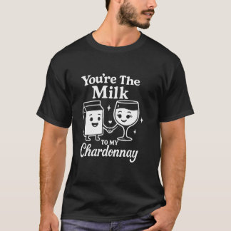 T-shirt Tu es le lait pour mon Chardonnay drôle mignon vin